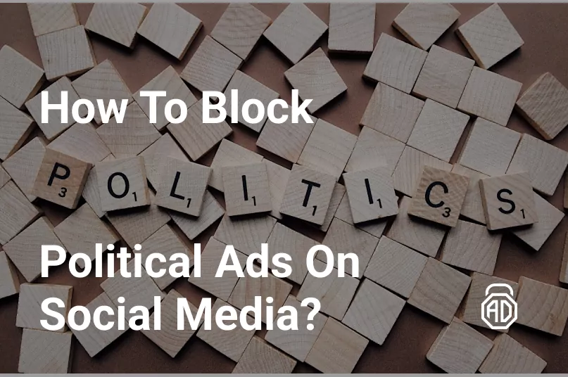 How to Stop Seeing Political Ads Online